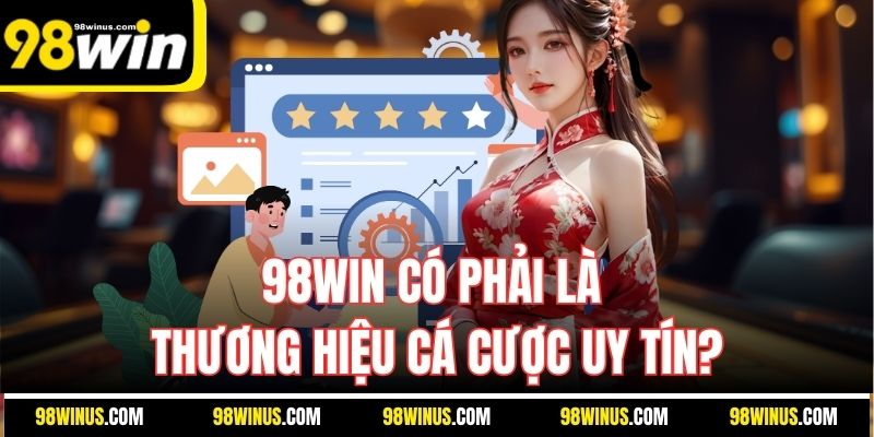 98Win có phải là thương hiệu cá cược uy tín?