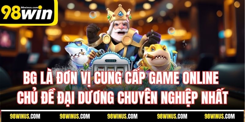 BG là đơn vị cung cấp game online chủ đề đại dương chuyên nghiệp nhất