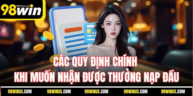 Các quy định chính khi muốn nhận được thưởng nạp đầu
