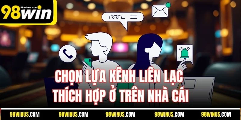 Chọn lựa kênh liên lạc thích hợp ở trên nhà cái