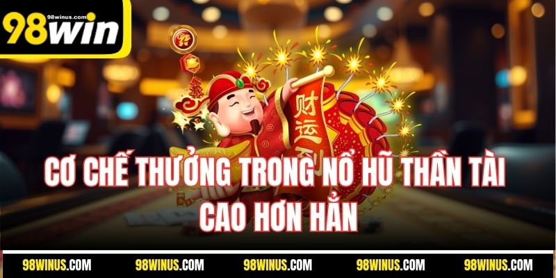 Cơ chế thưởng trong nổ hũ thần tài cao hơn hẳn