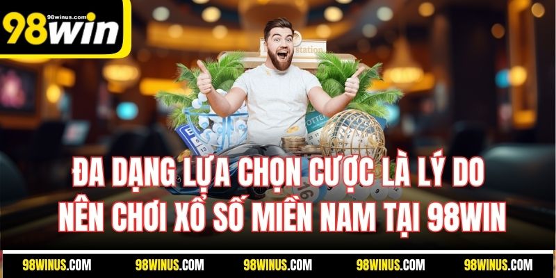 Đa dạng lựa chọn cược là lý do nên chơi xổ số miền Nam tại 98WIN