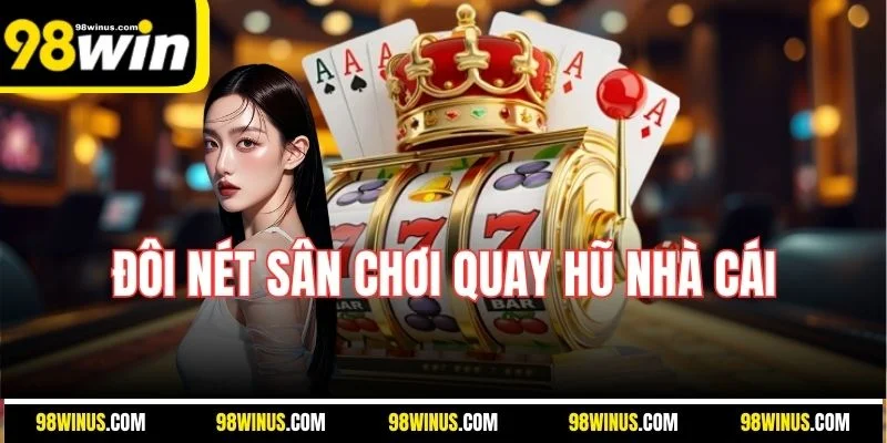 Đôi nét sân chơi quay hũ nhà cái