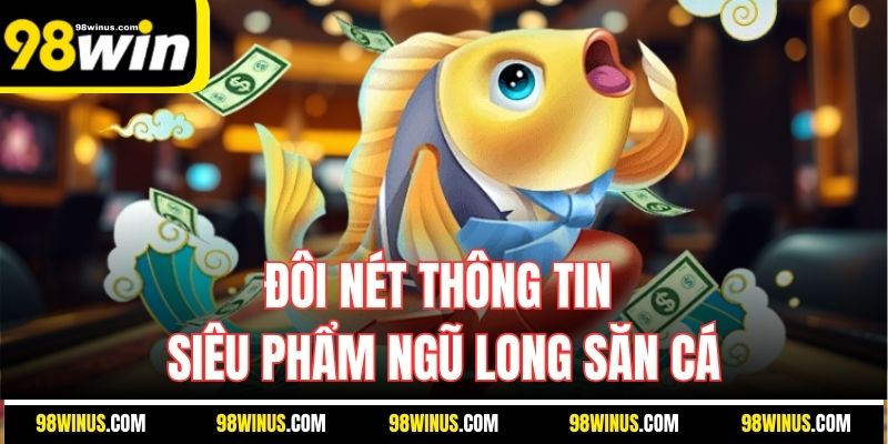 Đôi nét thông tin siêu phẩm Ngũ Long săn cá