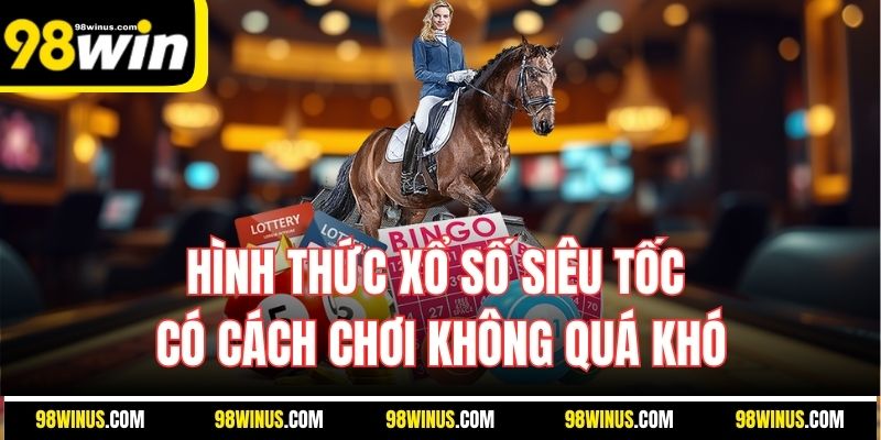 Hình thức xổ số siêu tốc có cách chơi không quá khó