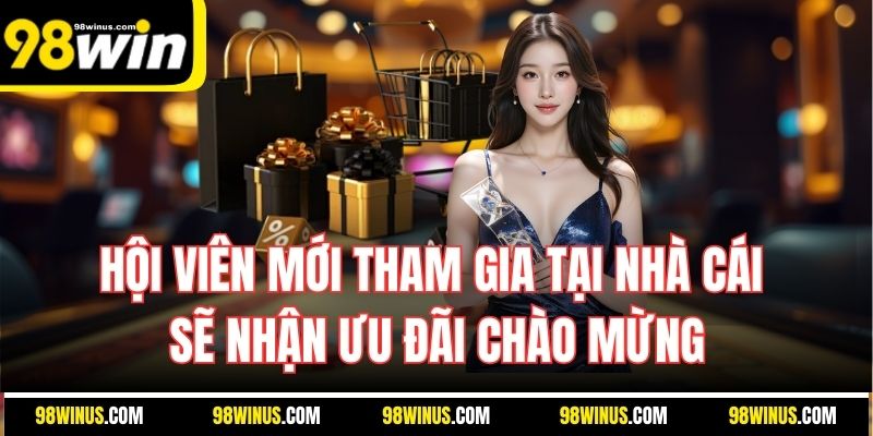 Hội viên mới tham gia tại nhà cái sẽ nhận ưu đãi chào mừng