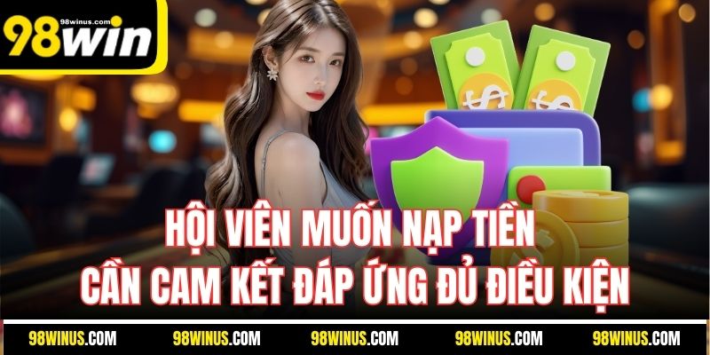 Hội viên muốn nạp tiền cần cam kết đáp ứng đủ điều kiện