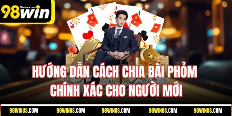 Hướng dẫn cách chia bài phỏm chính xác cho người mới