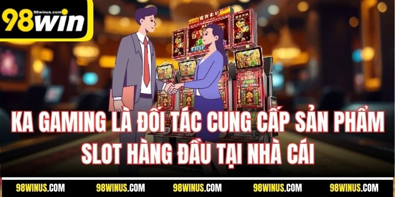KA Gaming là đối tác cung cấp sản phẩm slot hàng đầu tại nhà cái
