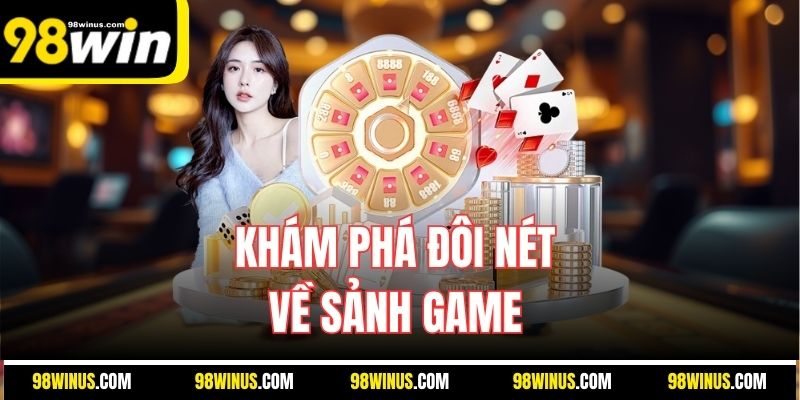 Khám phá đôi nét về sảnh game