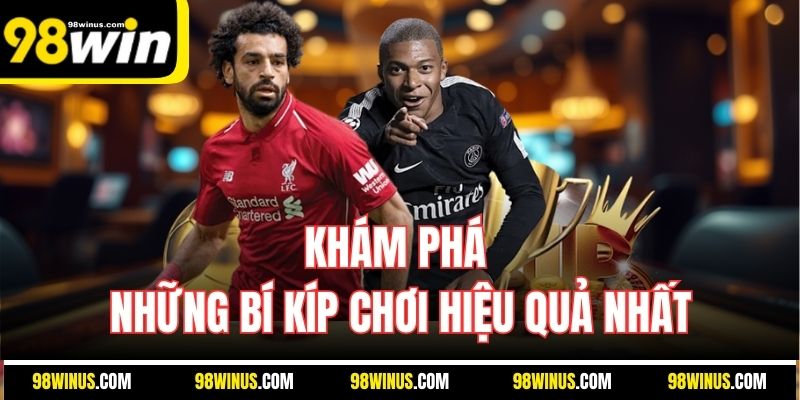 Khám phá những bí kíp chơi hiệu quả nhất