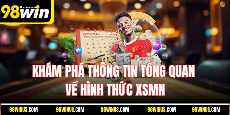 Khám phá thông tin tổng quan về hình thức XSMN