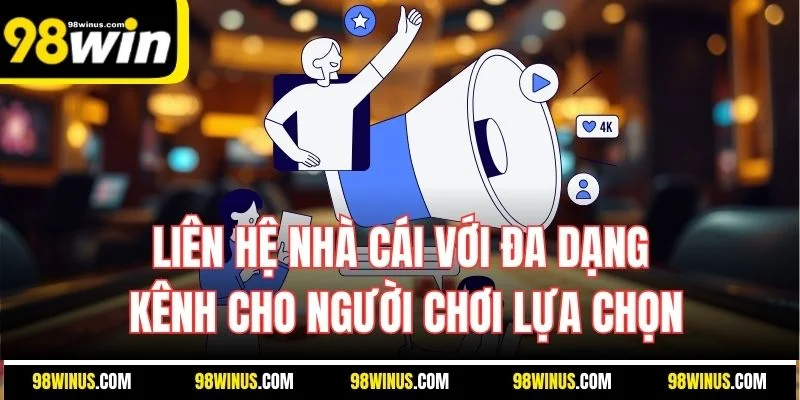 Liên hệ nhà cái với đa dạng kênh cho người chơi lựa chọn