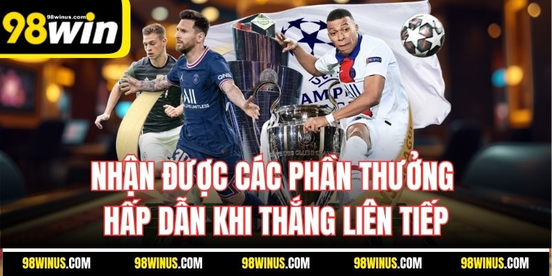 Nhận được các phần thưởng hấp dẫn khi thắng liên tiếp
