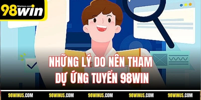 Những lý do nên tham dự ứng tuyển 98WIN