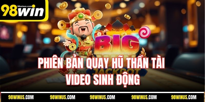 Phiên bản quay hũ thần tài video sinh động