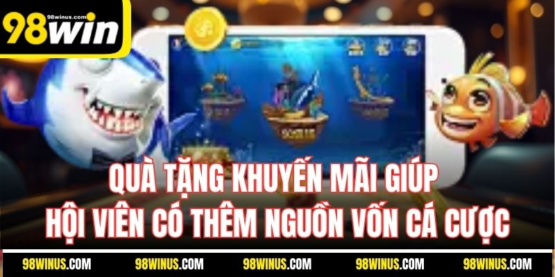 Quà tặng khuyến mãi giúp hội viên có thêm nguồn vốn cá cược