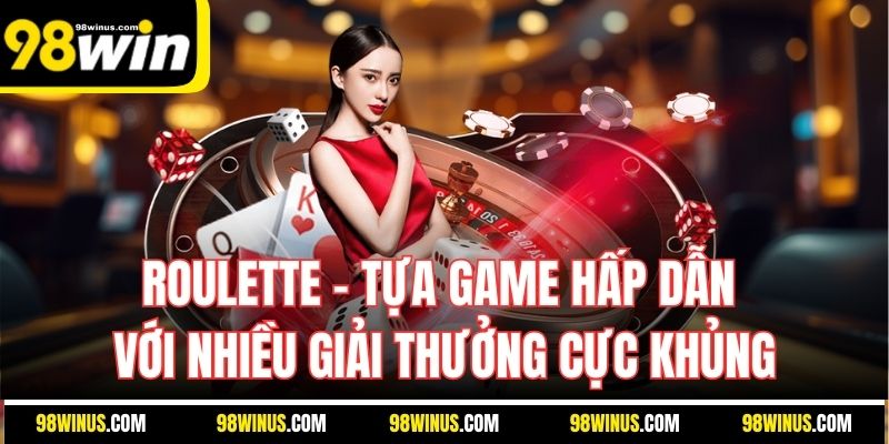 Roulette - Tựa Game Hấp Dẫn Với Nhiều Giải Thưởng Cực Khủng