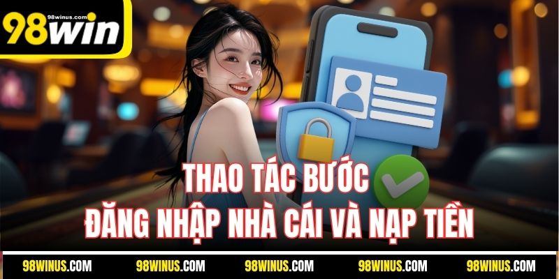 Thao tác bước đăng nhập nhà cái và nạp tiền