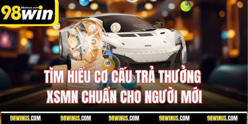 Tìm hiểu cơ cấu trả thưởng XSMN chuẩn cho người mới