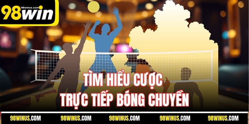 Tìm hiểu cược trực tiếp bóng chuyền
