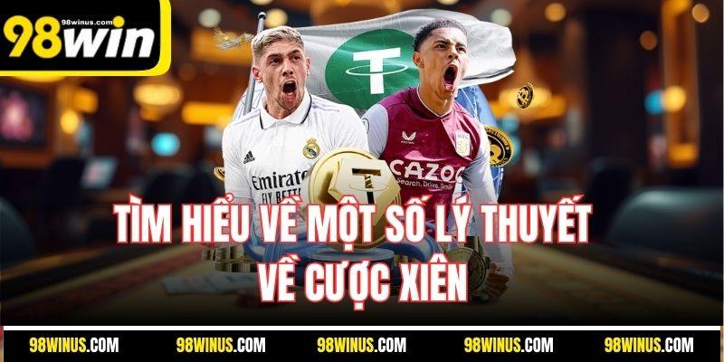 Tìm hiểu về một số lý thuyết về cược xiên