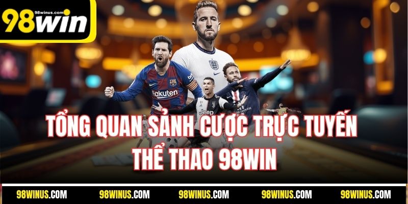 Tổng quan sảnh cược trực tuyến thể thao 98WIN