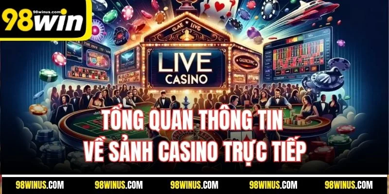 Tổng quan thông tin về sảnh casino trực tiếp